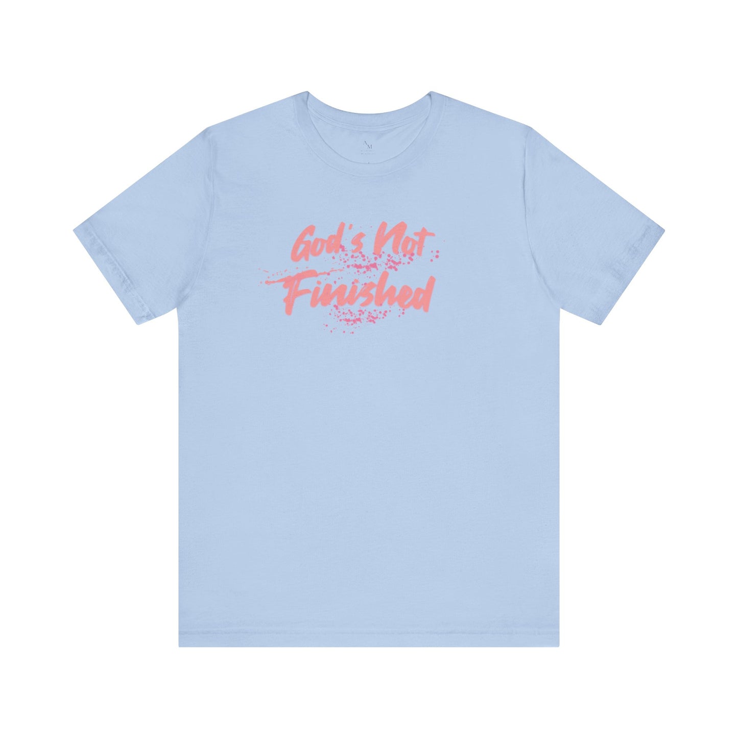 God's Not Finished - Faith, Hope & Motivational Tee
