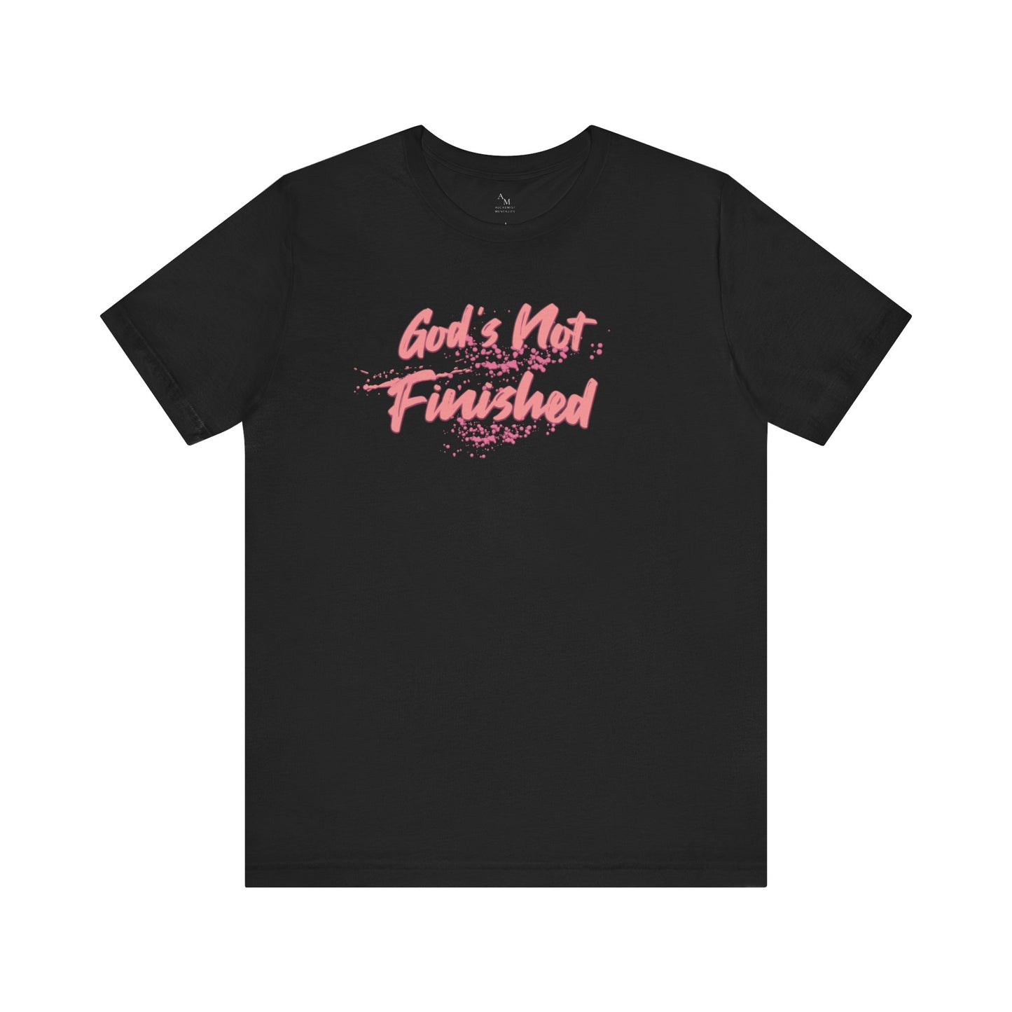 God's Not Finished - Faith, Hope & Motivational Tee