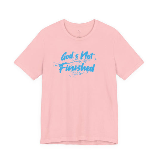 God's Not Finished - Faith, Hope & Motivational Shirt