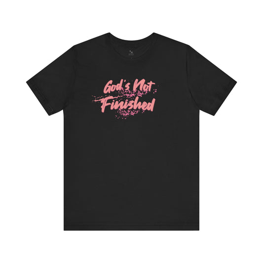 God's Not Finished - Faith, Hope & Motivational Tee